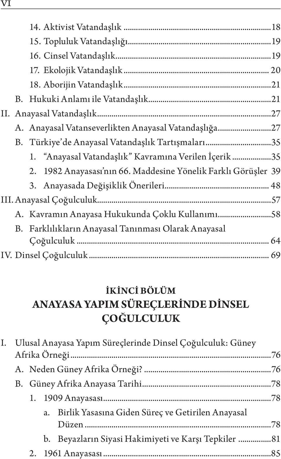 1982 Anayasası nın 66. Maddesine Yönelik Farklı Görüşler.39 3. Anayasada Değişiklik Önerileri... 48 III. Anayasal Çoğulculuk...57 A. Kavramın Anayasa Hukukunda Çoklu Kullanımı...58 B.