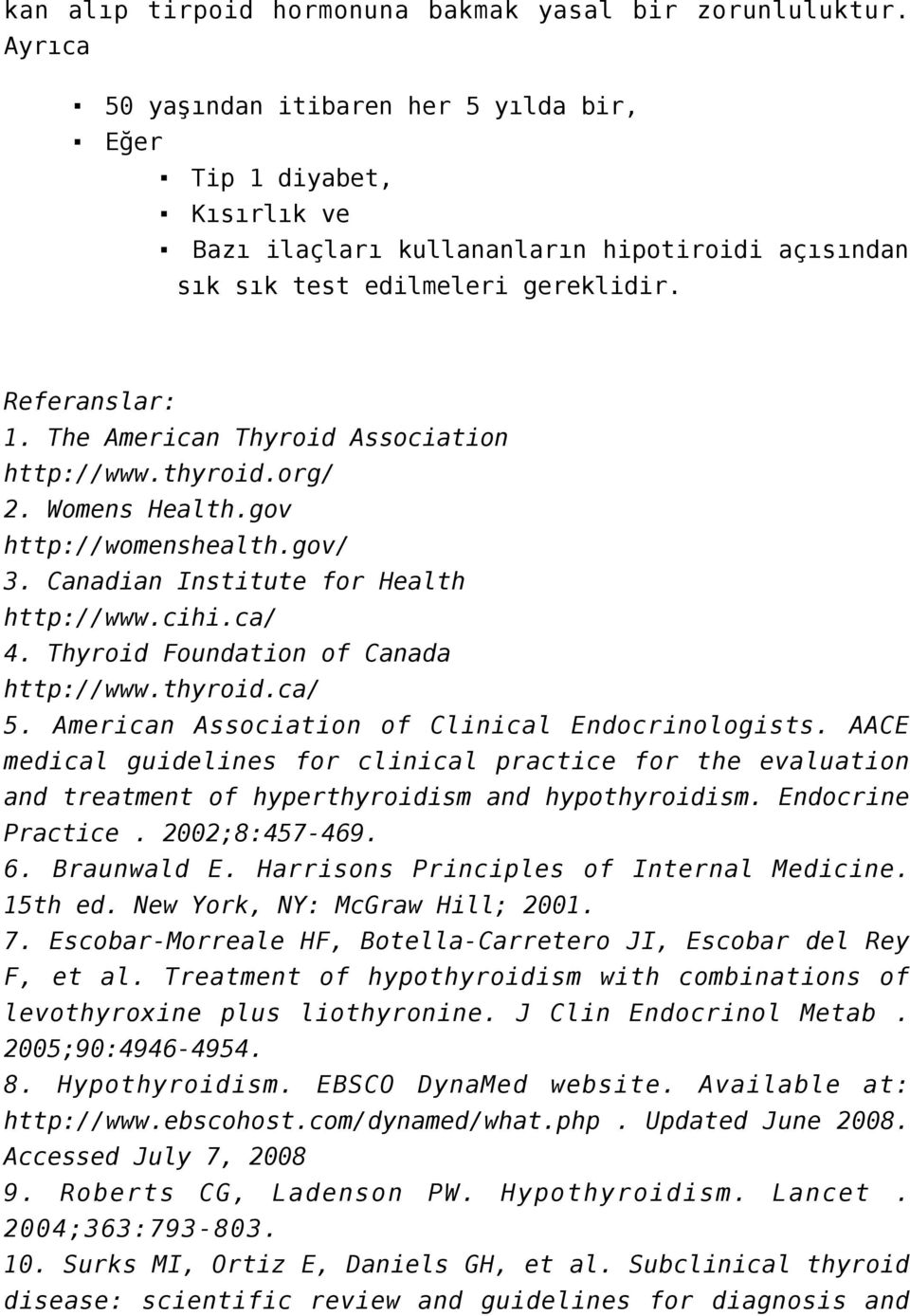 The American Thyroid Association http://www.thyroid.org/ 2. Womens Health.gov http://womenshealth.gov/ 3. Canadian Institute for Health http://www.cihi.ca/ 4. Thyroid Foundation of Canada http://www.