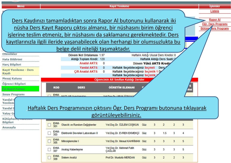 Ders kayıtlarınızla ilgili ileride yaşanabilecek olan herhangi bir olumsuzlukta bu belge delil niteliği