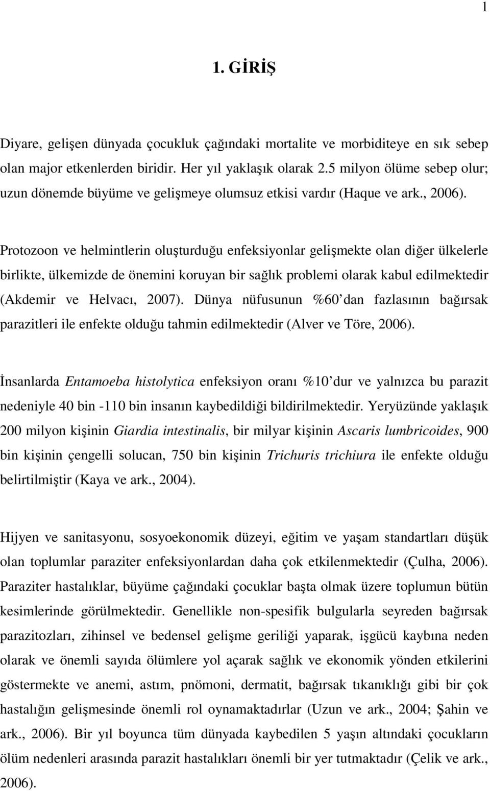 Protozoon ve helmintlerin oluşturduğu enfeksiyonlar gelişmekte olan diğer ülkelerle birlikte, ülkemizde de önemini koruyan bir sağlık problemi olarak kabul edilmektedir (Akdemir ve Helvacı, 2007).