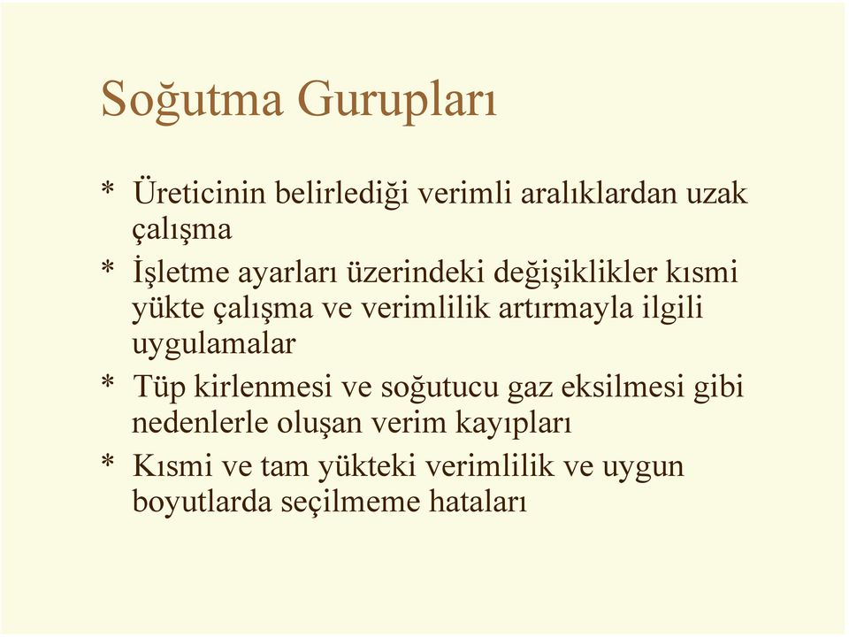 artırmayla ilgili uygulamalar * Tüp kirlenmesi ve soğutucu gaz eksilmesi gibi