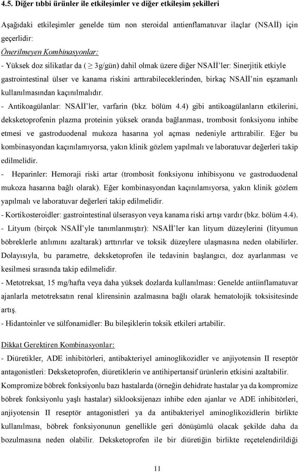 kaçınılmalıdır. - Antikoagülanlar: NSAİİ ler, varfarin (bkz. bölüm 4.