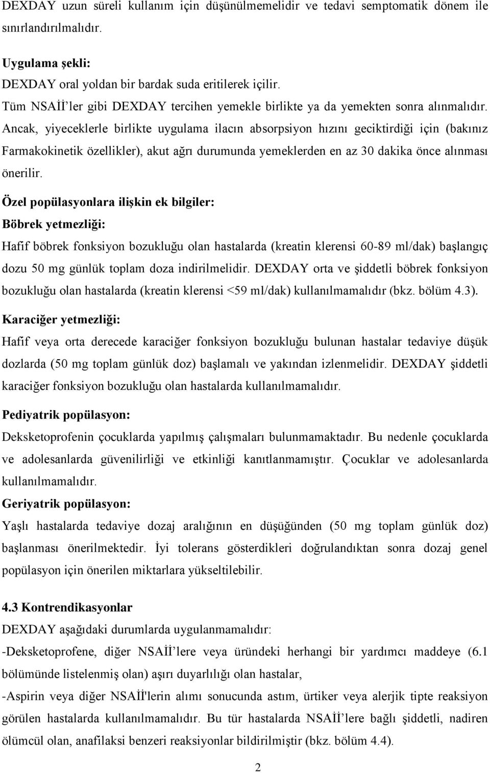 Ancak, yiyeceklerle birlikte uygulama ilacın absorpsiyon hızını geciktirdiği için (bakınız Farmakokinetik özellikler), akut ağrı durumunda yemeklerden en az 30 dakika önce alınması önerilir.