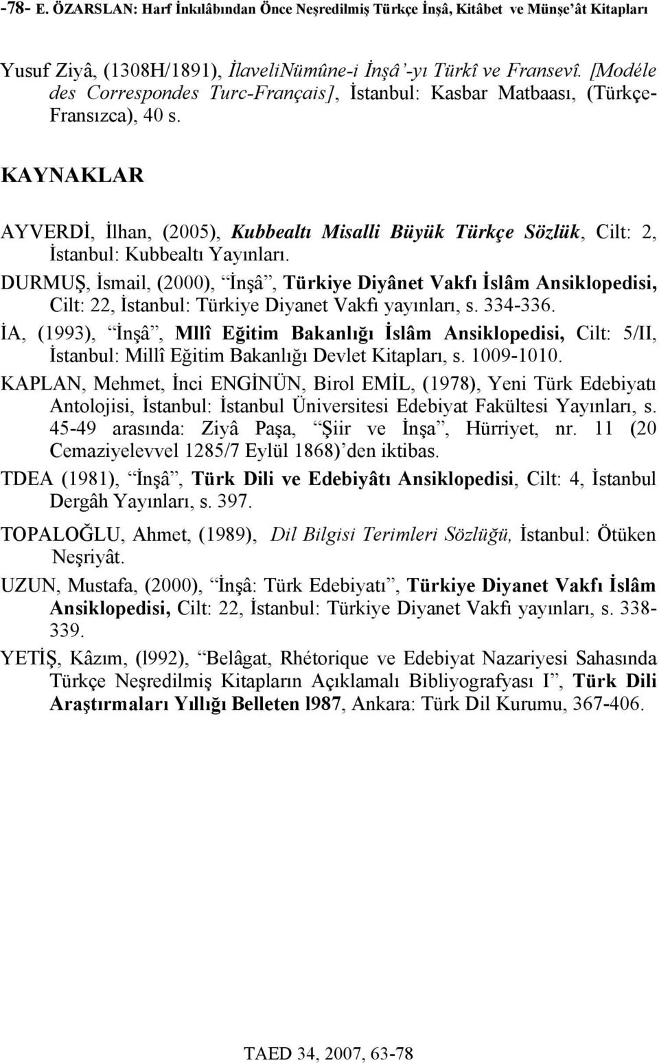 KAYNAKLAR AYVERDİ, İlhan, (2005), Kubbealtı Misalli Büyük Türkçe Sözlük, Cilt: 2, İstanbul: Kubbealtı Yayınları.