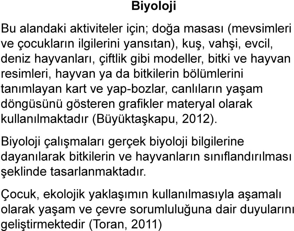 materyal olarak kullanılmaktadır (Büyüktaşkapu, 2012).