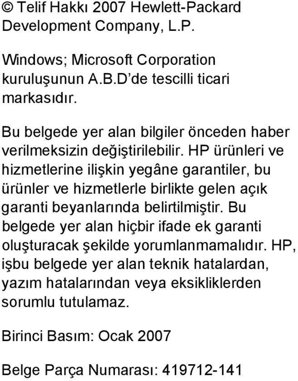 HP ürünleri ve hizmetlerine ilişkin yegâne garantiler, bu ürünler ve hizmetlerle birlikte gelen açık garanti beyanlarında belirtilmiştir.