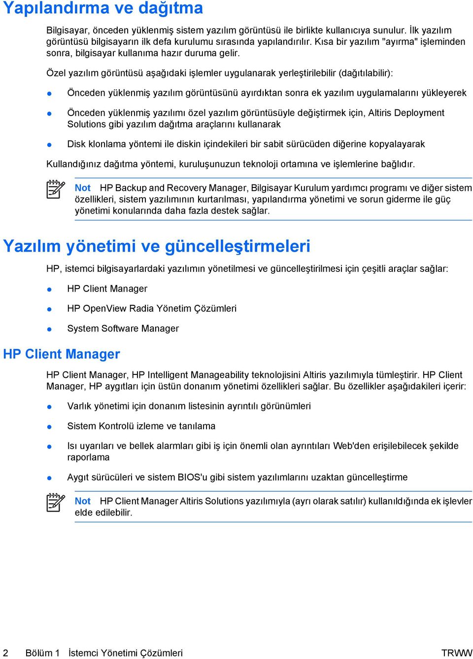 Özel yazılım görüntüsü aşağıdaki işlemler uygulanarak yerleştirilebilir (dağıtılabilir): Önceden yüklenmiş yazılım görüntüsünü ayırdıktan sonra ek yazılım uygulamalarını yükleyerek Önceden yüklenmiş