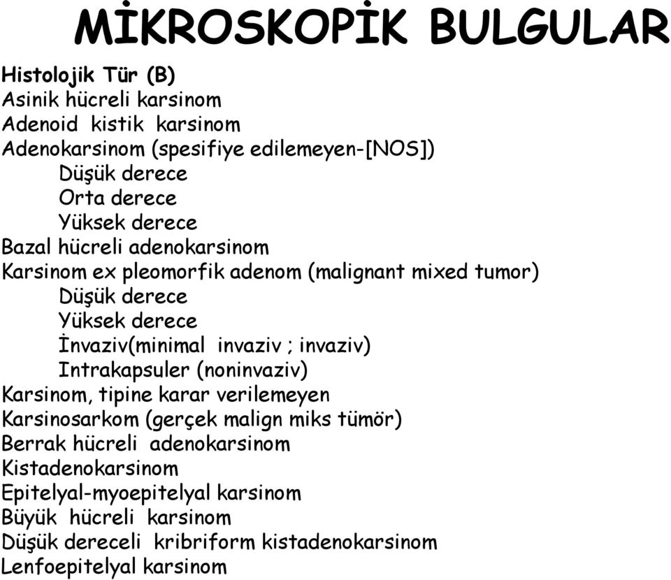 İnvaziv(minimal invaziv ; invaziv) Intrakapsuler (noninvaziv) Karsinom, tipine karar verilemeyen Karsinosarkom (gerçek malign miks tümör) Berrak