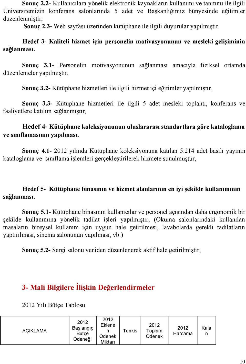 amacıyla fiziksel ortamda düzenlemeler yapılmıştır, Sonuç 32 Kütüphane hizmetleri ile ilgili hizmet içi eğitimler yapılmıştır, Sonuç 33 Kütüphane hizmetleri ile ilgili 5 adet mesleki toplantı,