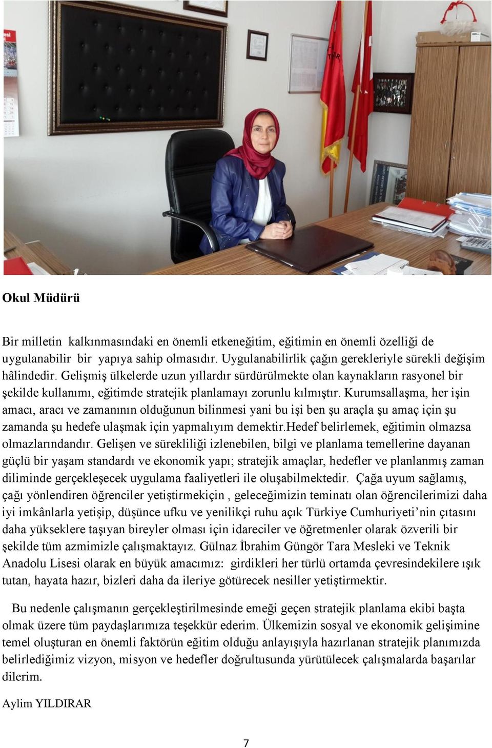 KurumsallaĢma, her iģin amacı, aracı ve zamanının olduğunun bilinmesi yani bu iģi ben Ģu araçla Ģu amaç için Ģu zamanda Ģu hedefe ulaģmak için yapmalıyım demektir.