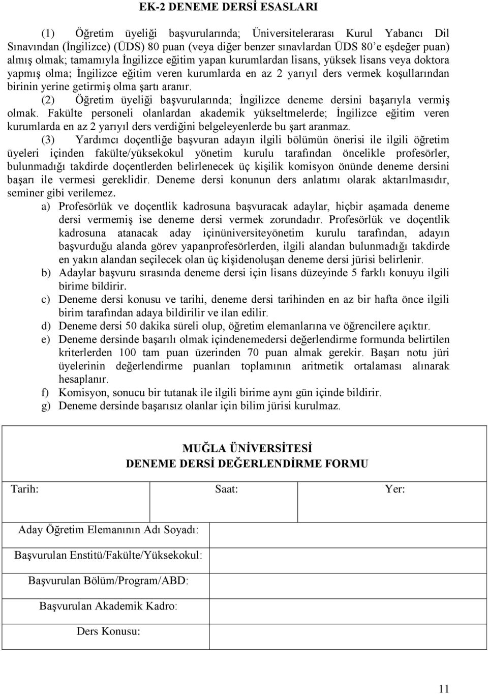 olma şartı aranır. (2) Öğretim üyeliği başvurularında; İngilizce deneme dersini başarıyla vermiş olmak.