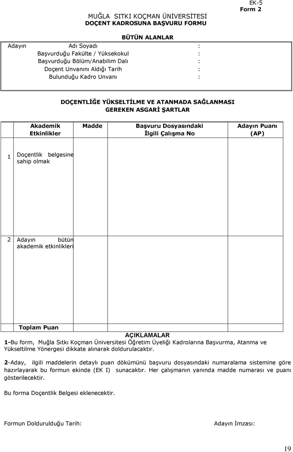 belgesine sahip olmak 2 Adayın bütün akademik etkinlikleri AÇIKLAMALAR 1-Bu form, Muğla Sıtkı Koçman Üniversitesi Öğretim Üyeliği Kadrolarına Başvurma, Atanma ve Yükseltilme Yönergesi dikkate