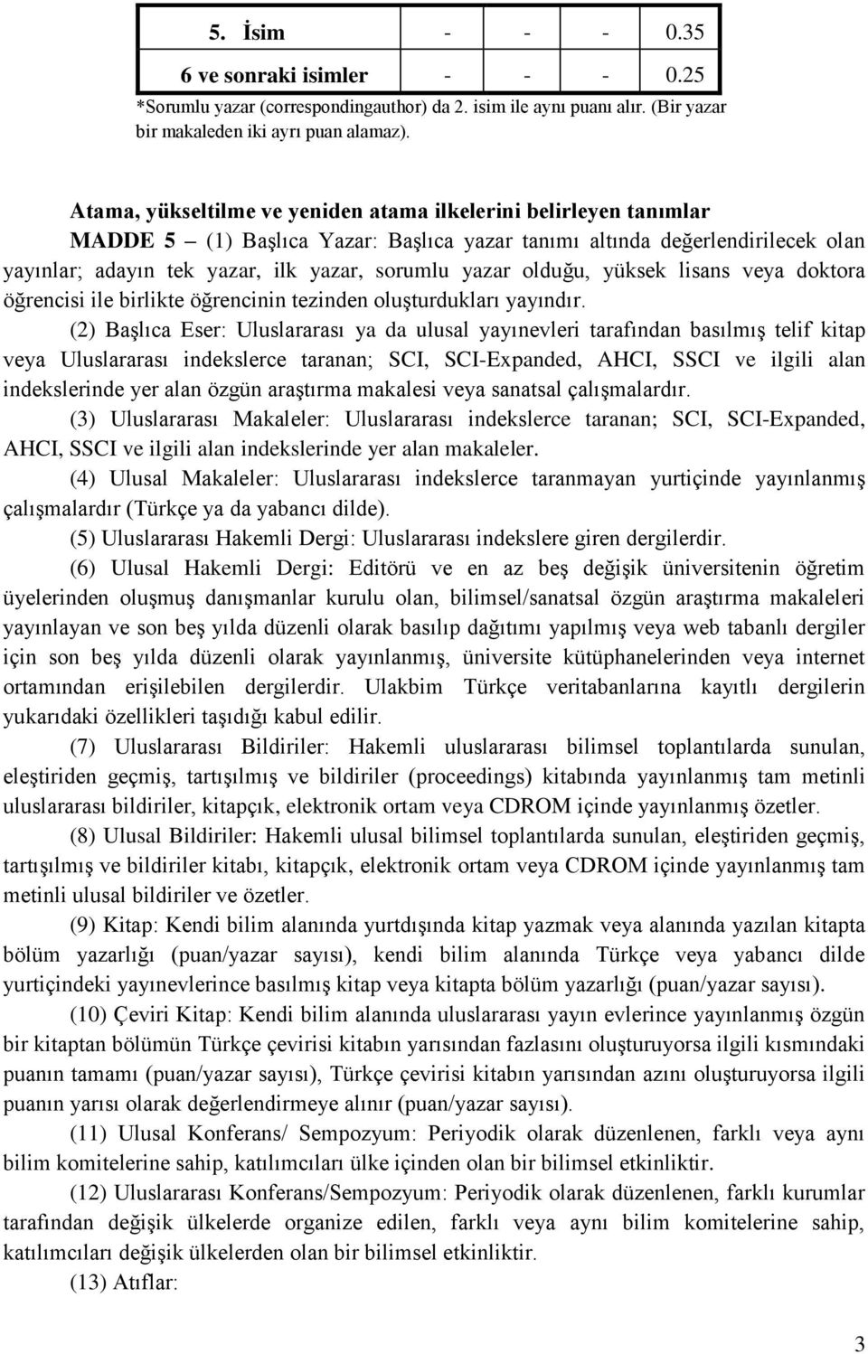 olduğu, yüksek lisans veya doktora öğrencisi ile birlikte öğrencinin tezinden oluşturdukları yayındır.