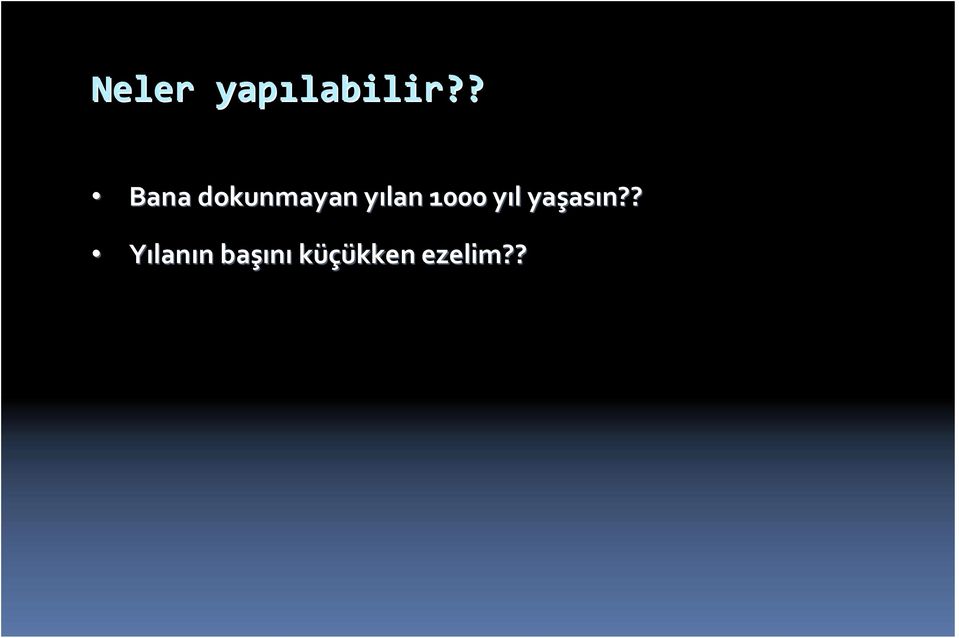 1000 yıl y l yaşas asın?