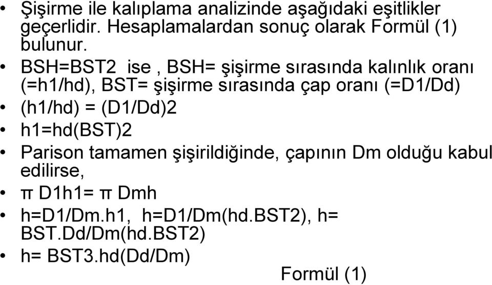 BSH=BST2 ise, BSH= şişirme sırasında kalınlık oranı (=h1/hd), BST= şişirme sırasında çap oranı