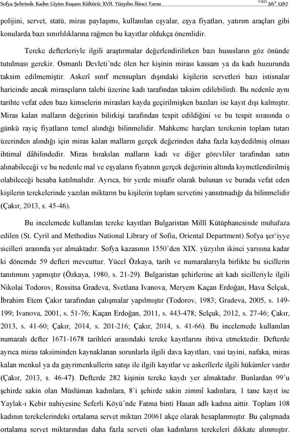 önemlidir. Tereke defterleriyle ilgili araştırmalar değerlendirilirken bazı hususların göz önünde tutulması gerekir.