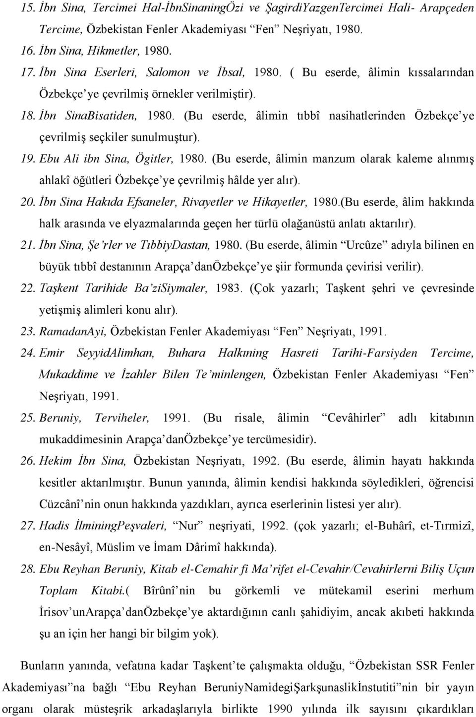 (Bu eserde, âlimin tıbbî nasihatlerinden Özbekçe ye çevrilmiş seçkiler sunulmuştur). 19. Ebu Ali ibn Sina, Ögitler, 1980.