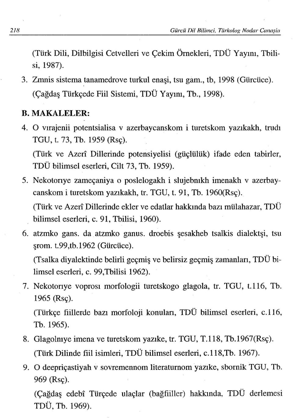 (Türk ve Azeri Dillerinde potensiyelisi (güçlülük) ifade eden tabirler, TDÜ bilimsel eserleri, Cilt 73, Tb. 1959). 5.