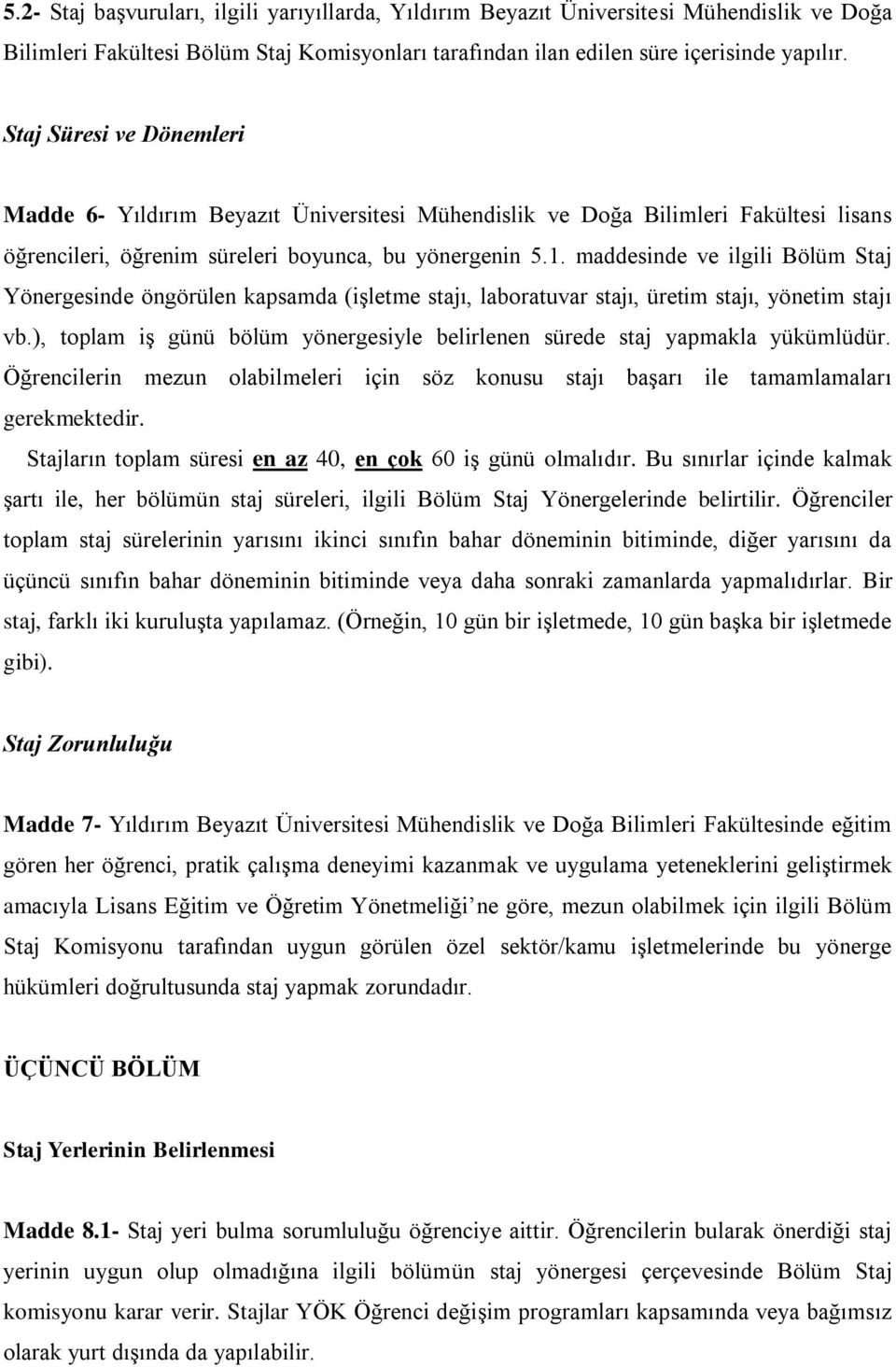 maddesinde ve ilgili Bölüm Staj Yönergesinde öngörülen kapsamda (işletme stajı, laboratuvar stajı, üretim stajı, yönetim stajı vb.