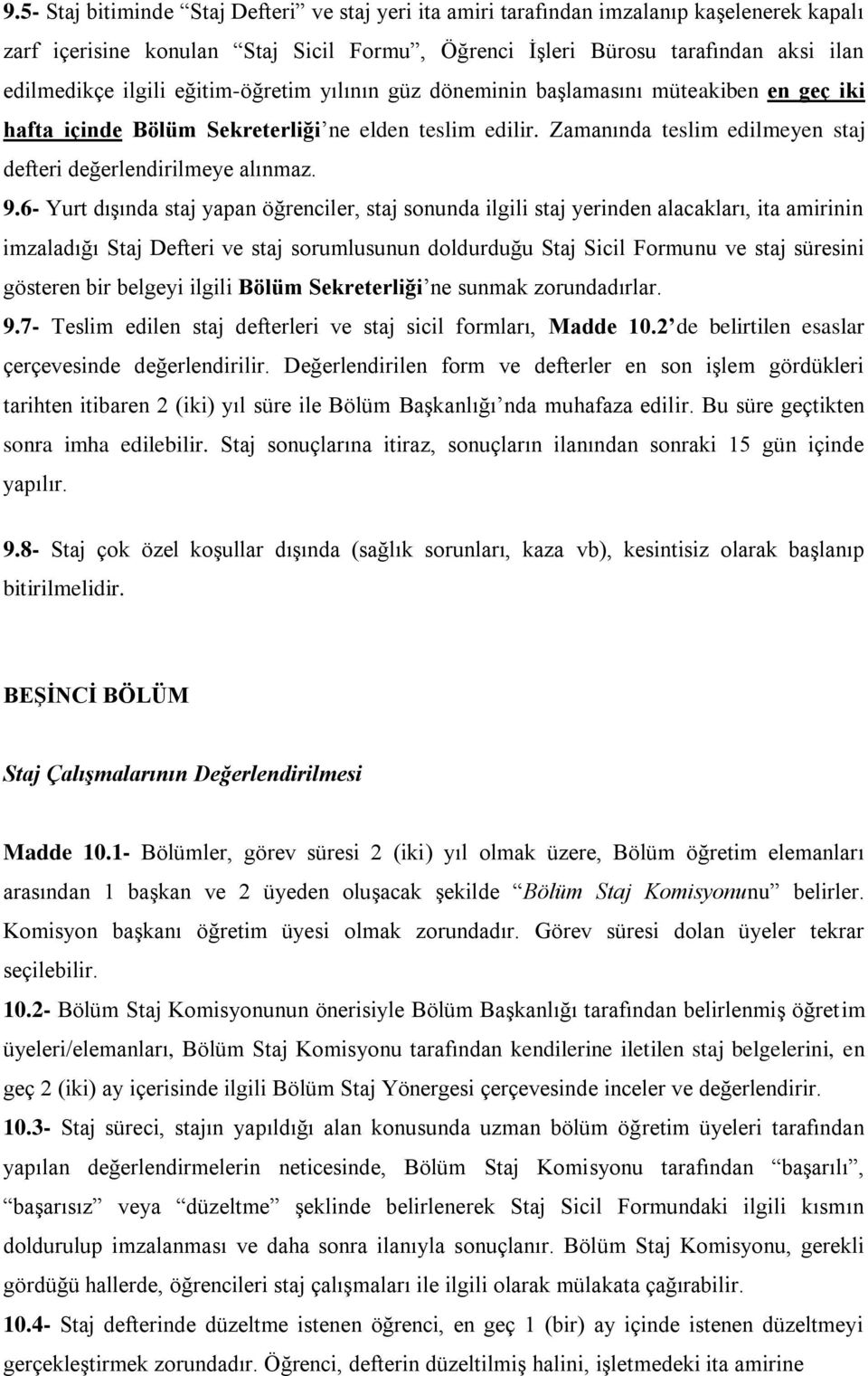 6- Yurt dışında staj yapan öğrenciler, staj sonunda ilgili staj yerinden alacakları, ita amirinin imzaladığı Staj Defteri ve staj sorumlusunun doldurduğu Staj Sicil Formunu ve staj süresini gösteren