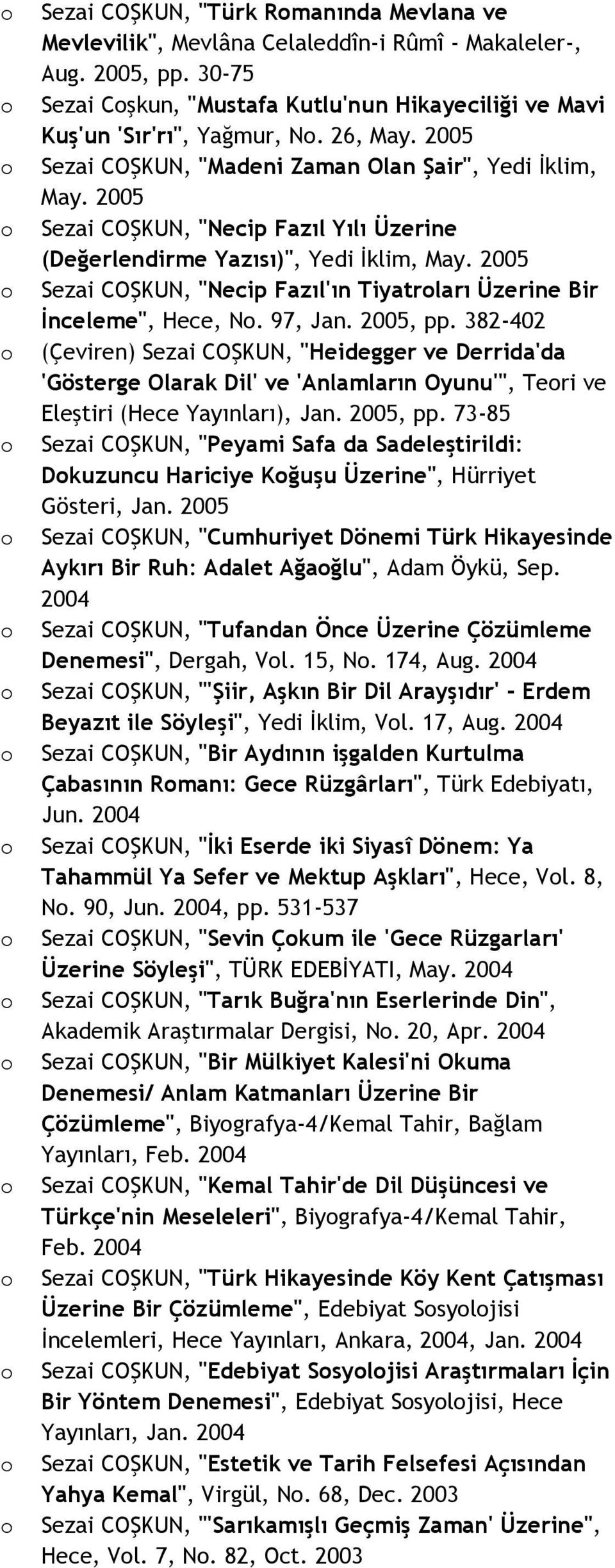2005 Sezai COŞKUN, "Necip Fazıl'ın Tiyatrları Üzerine Bir İnceleme", Hece, N. 97, Jan. 2005, pp.