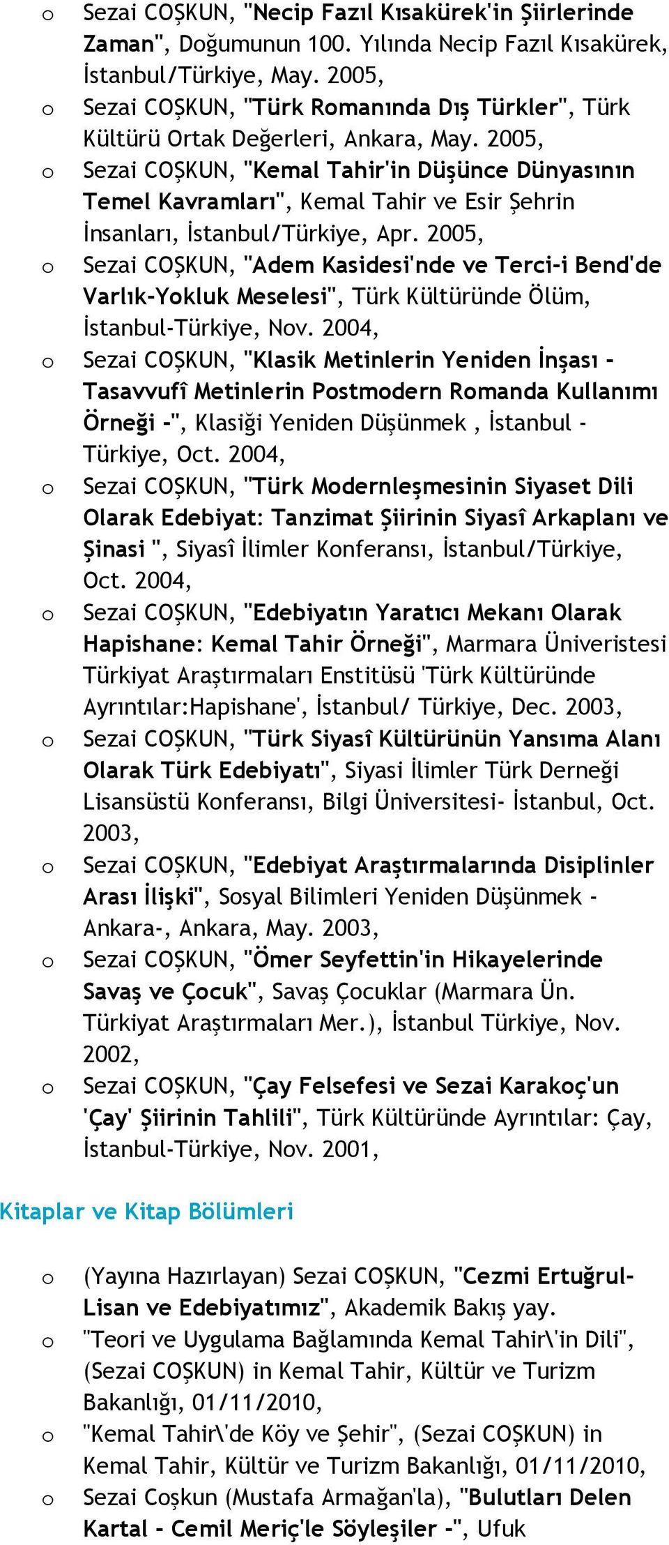 2005, Sezai COŞKUN, "Kemal Tahir'in Düşünce Dünyasının Temel Kavramları", Kemal Tahir ve Esir Şehrin İnsanları, İstanbul/Türkiye, Apr.