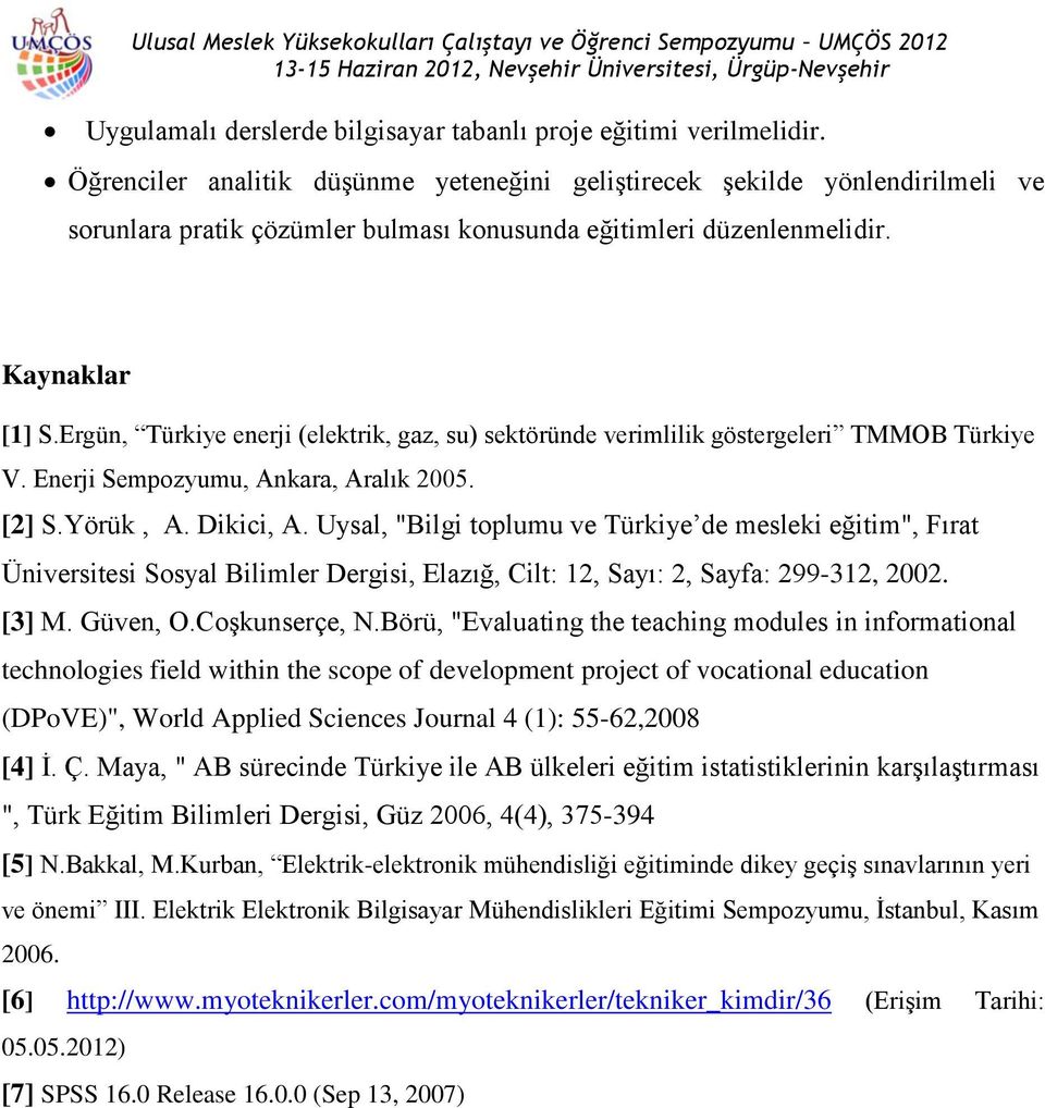 Ergün, Türkiye enerji (elektrik, gaz, su) sektöründe verimlilik göstergeleri TMMOB Türkiye V. Enerji Sempozyumu, Ankara, Aralık 2005. [2] S.Yörük, A. Dikici, A.