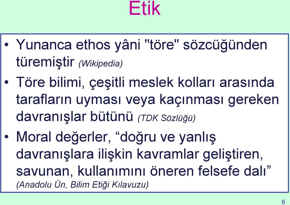 bütünü (TDK Sözlüğü) Moral değerler, doğru ve yanlış davranışlara ilişkin kavramlar