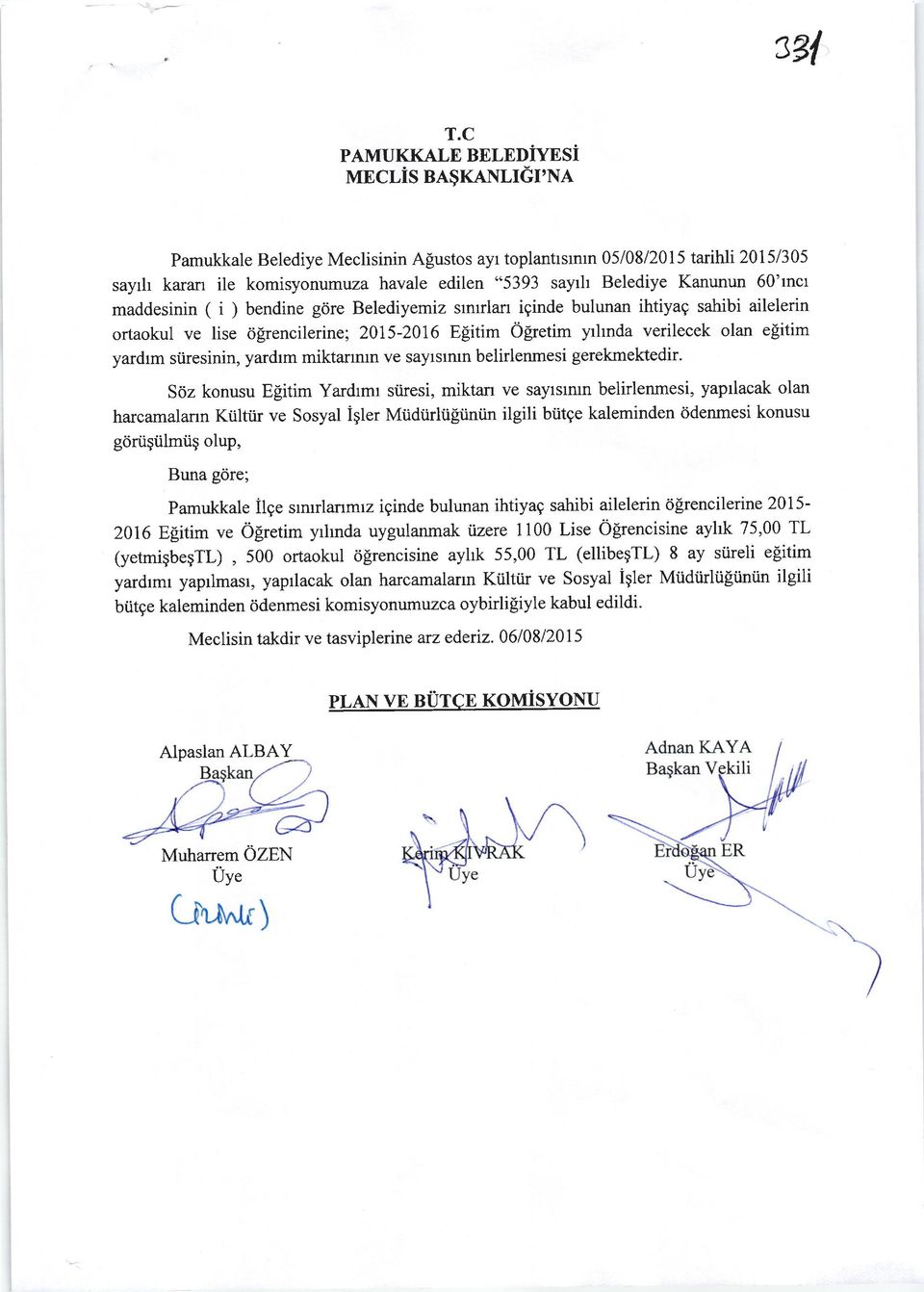 Kanunun 60'mct maddesinin ( i ) bendine g6re Belediyemiz srrurlan iginde bulunan ihtiyag sahibi ailelerin ortaokul ve lise o[rencilerine; 2015-2016 E[itim O[retim yrhnda verilecek olan epitim yardrm