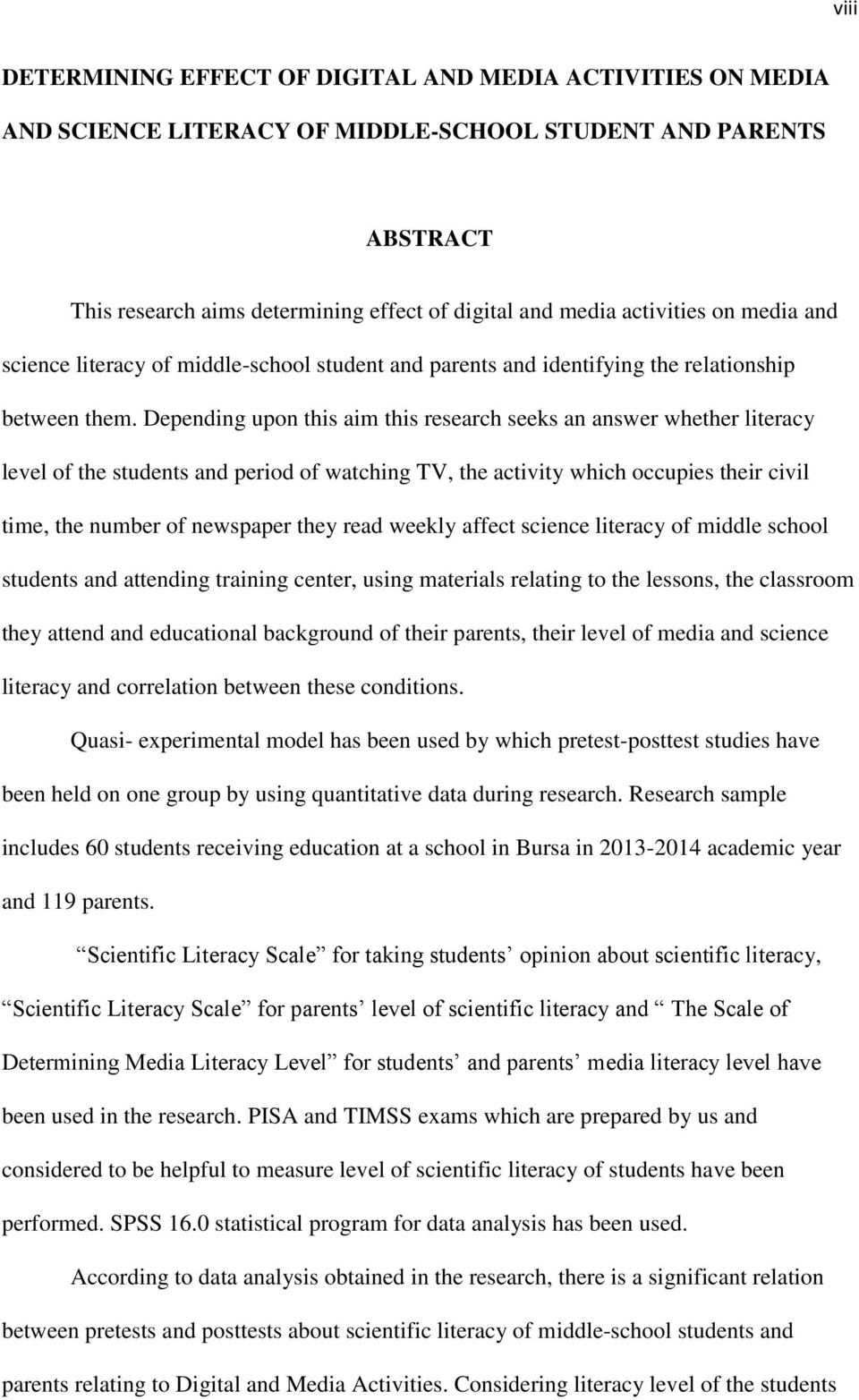 Depending upon this aim this research seeks an answer whether literacy level of the students and period of watching TV, the activity which occupies their civil time, the number of newspaper they read