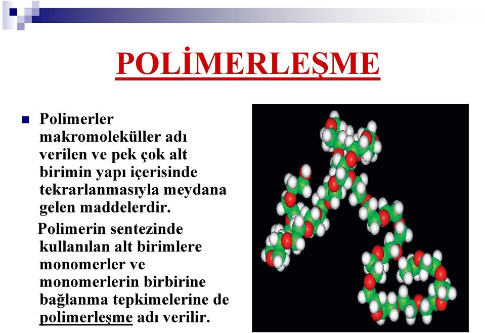 Polimerin sentezinde kullanılan alt birimlere monomerler ve