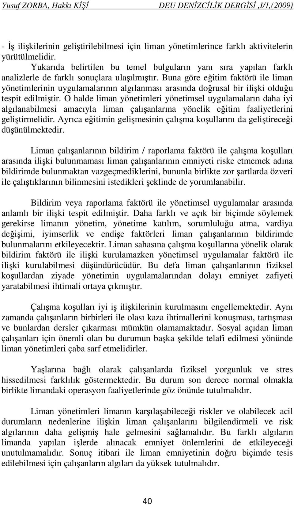 Buna göre eğitim faktörü ile liman yönetimlerinin uygulamalarının algılanması arasında doğrusal bir ilişki olduğu tespit edilmiştir.