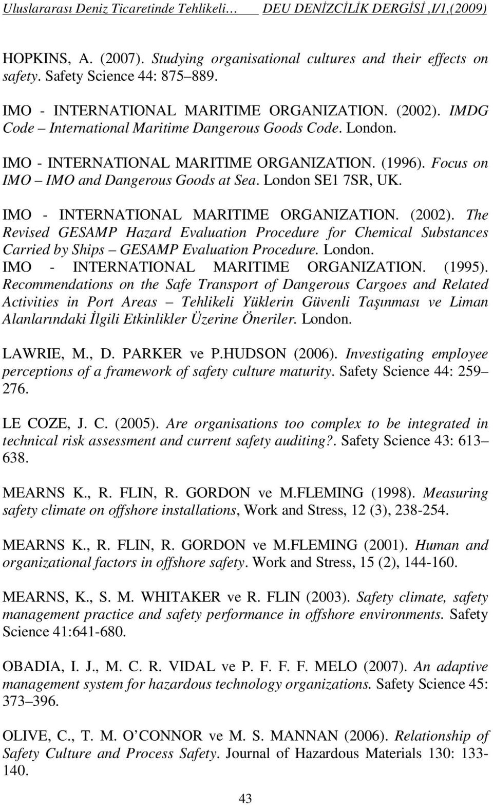 IMO - INTERNATIONAL MARITIME ORGANIZATION. (2002). The Revised GESAMP Hazard Evaluation Procedure for Chemical Substances Carried by Ships GESAMP Evaluation Procedure. London.