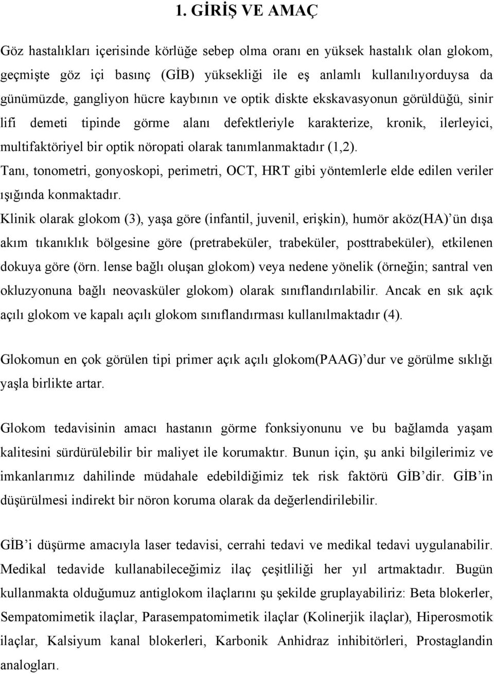 tanımlanmaktadır (1,2). Tanı, tonometri, gonyoskopi, perimetri, OCT, HRT gibi yöntemlerle elde edilen veriler ışığında konmaktadır.