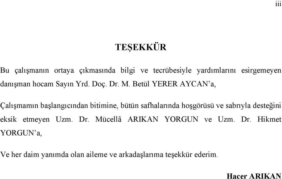 Betül YERER AYCAN a, Çalışmamın başlangıcından bitimine, bütün safhalarında hoşgörüsü ve sabrıyla