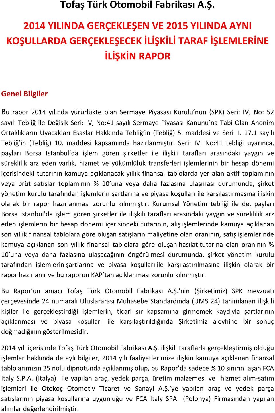 Seri: IV, No: 52 sayılı Tebliğ ile Değişik Seri: IV, No:41 sayılı Sermaye Piyasası Kanunu na Tabi Olan Anonim Ortaklıkların Uyacakları Esaslar Hakkında Tebliğ in (Tebliğ) 5. maddesi ve Seri II. 17.