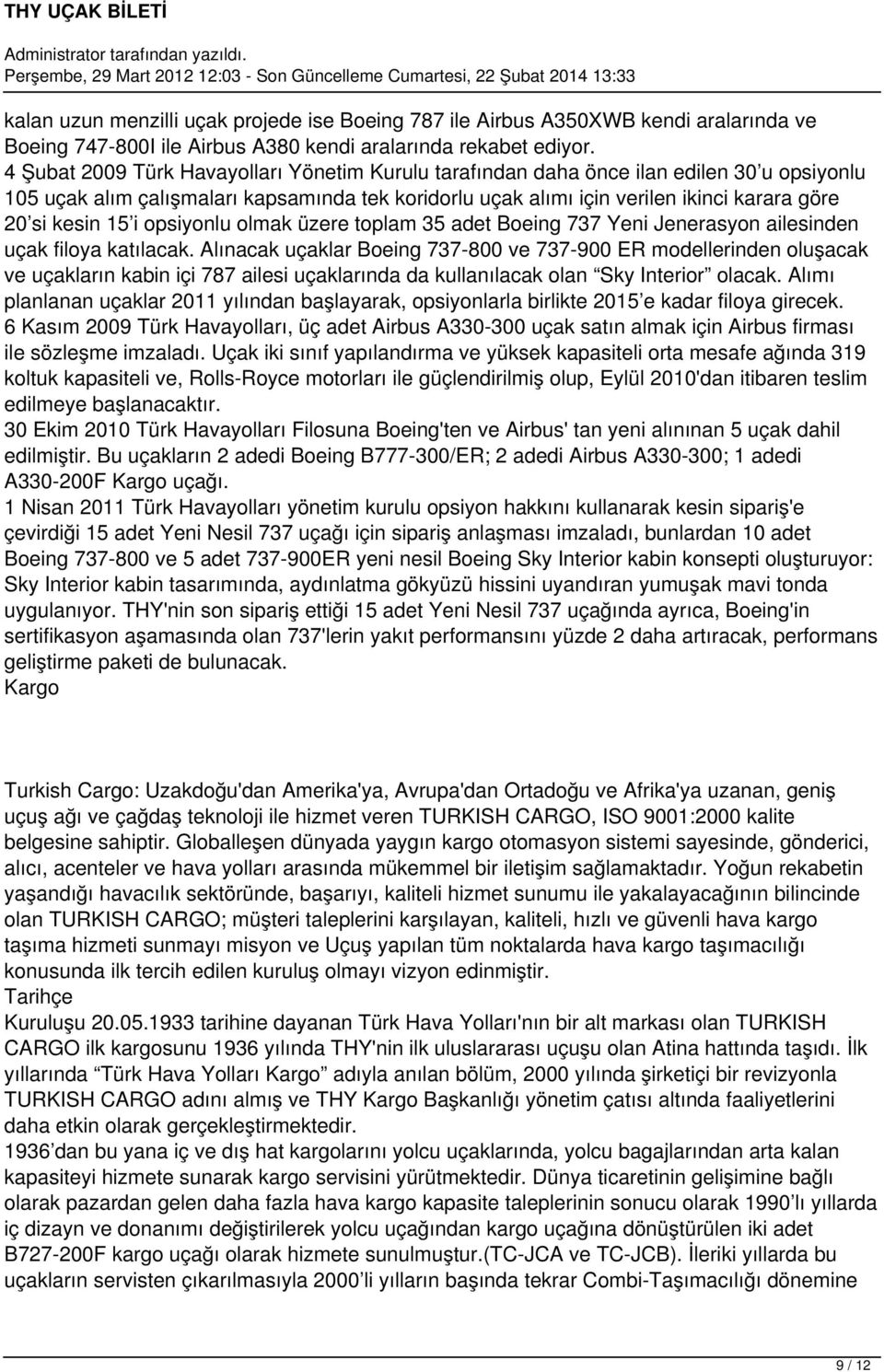 15 i opsiyonlu olmak üzere toplam 35 adet Boeing 737 Yeni Jenerasyon ailesinden uçak filoya katılacak.