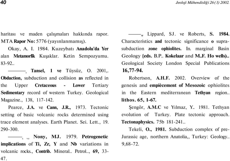 Geological Magazine., 138, 117-142. Pearce, J.A. ve Cann, J.R., 1973. Tectonic setting of basic volcanic rocks determined using trace element analyses. Earth Planet. Sei. Lett., 19. 290-300.