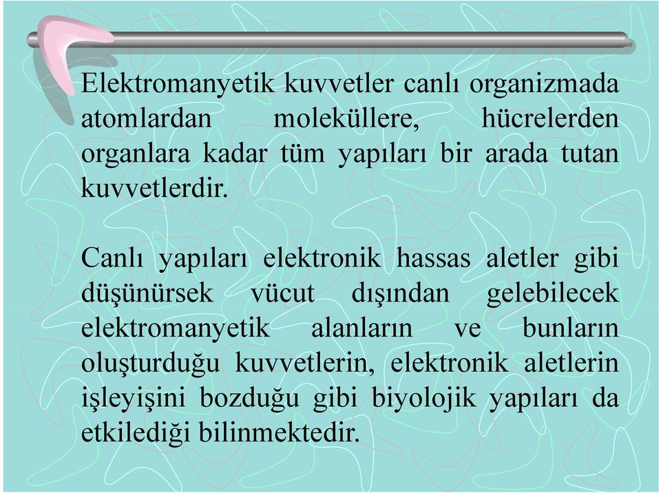 Canlı yapıları elektronik hassas aletler gibi düşünürsek vücut dışından gelebilecek