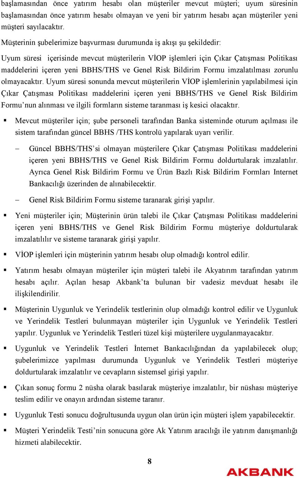 Genel Risk Bildirim Formu imzalatılması zorunlu olmayacaktır.