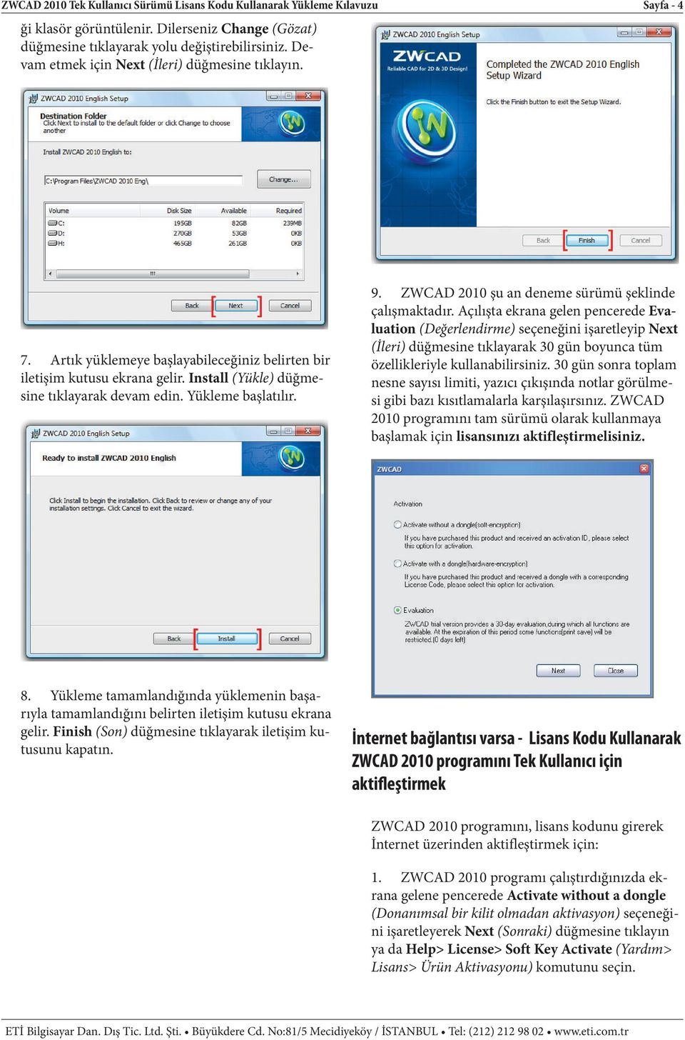 9. ZWCAD 2010 şu an deneme sürümü şeklinde çalışmaktadır.