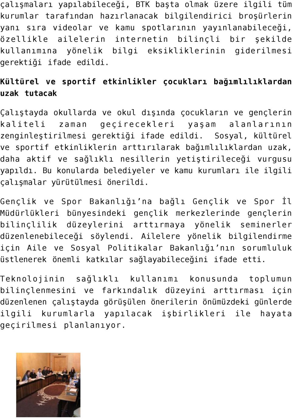 Kültürel ve sportif etkinlikler çocukları bağımlılıklardan uzak tutacak Çalıştayda okullarda ve okul dışında çocukların ve gençlerin kaliteli zaman geçirecekleri yaşam alanlarının zenginleştirilmesi