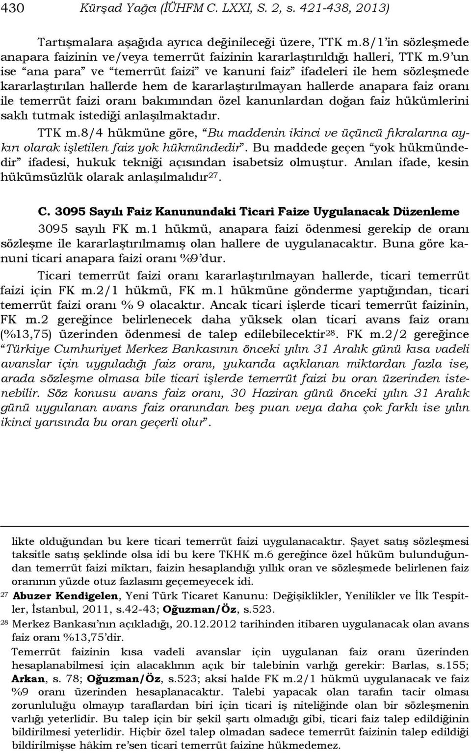 9 un ise ana para ve temerrüt faizi ve kanuni faiz ifadeleri ile hem sözleşmede kararlaştırılan hallerde hem de kararlaştırılmayan hallerde anapara faiz oranı ile temerrüt faizi oranı bakımından özel