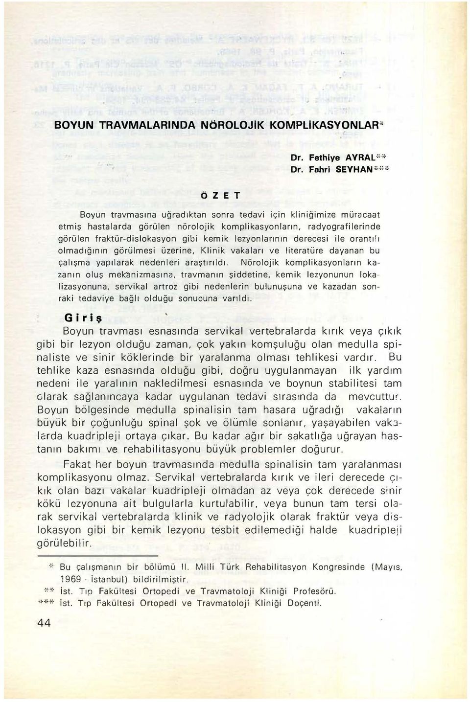 kemik lezyonlarının derecesi ile orantılı olmadığının görülmesi üzerine, Klinik vakaları ve literatüre dayanan bu çalışma yapılarak nedenleri araştırıldı.