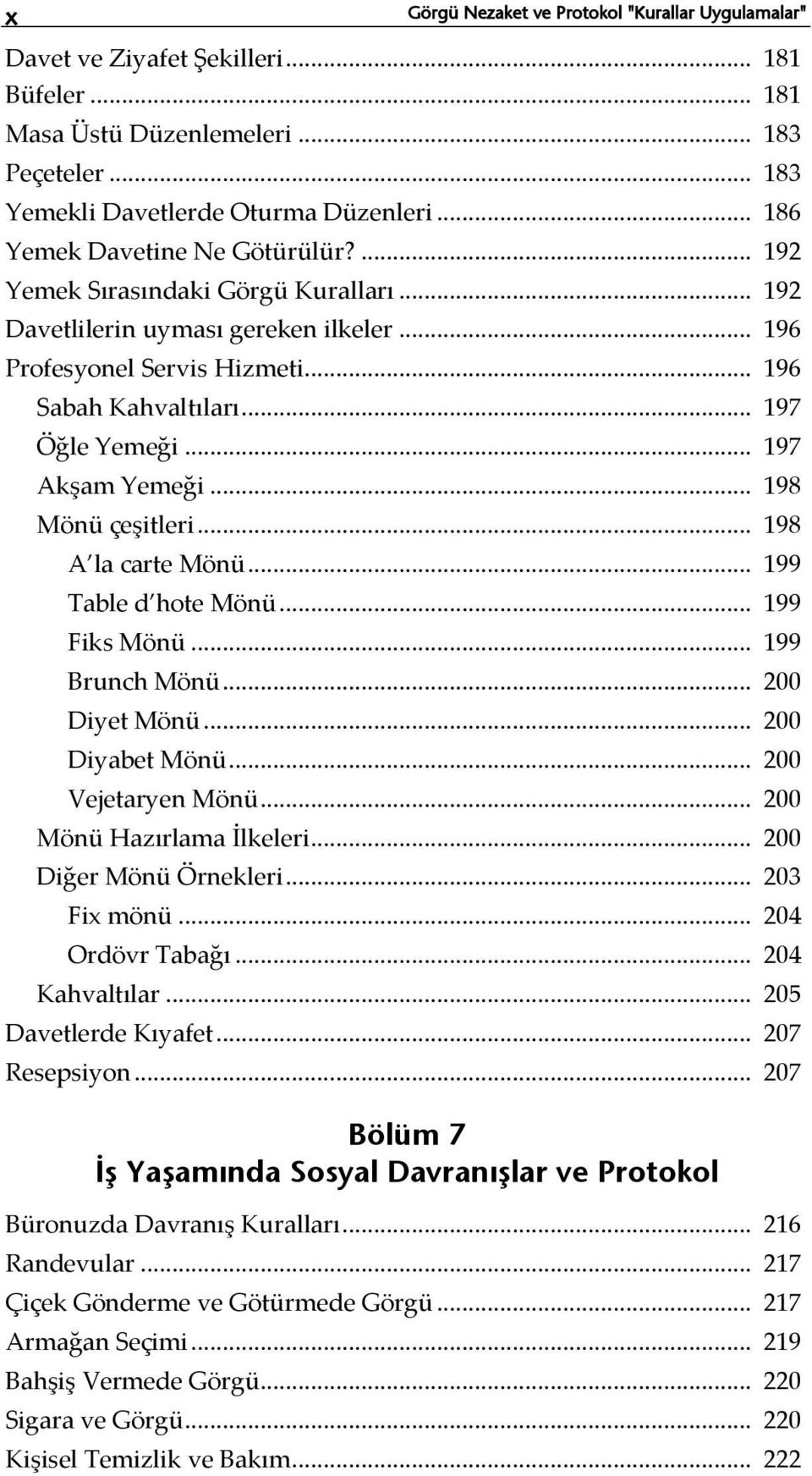 .. 197 Akşam Yemeği... 198 Mönü çeşitleri... 198 A la carte Mönü... 199 Table d hote Mönü... 199 Fiks Mönü... 199 Brunch Mönü... 200 Diyet Mönü... 200 Diyabet Mönü... 200 Vejetaryen Mönü.