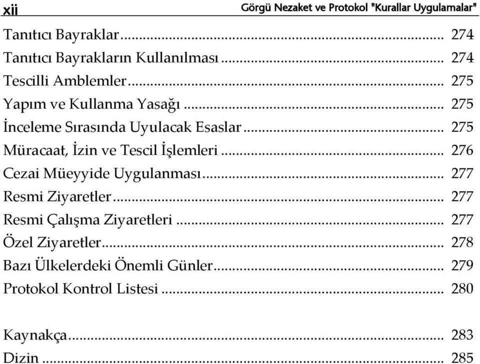 .. 275 Müracaat, İzin ve Tescil İşlemleri... 276 Cezai Müeyyide Uygulanması... 277 Resmi Ziyaretler.