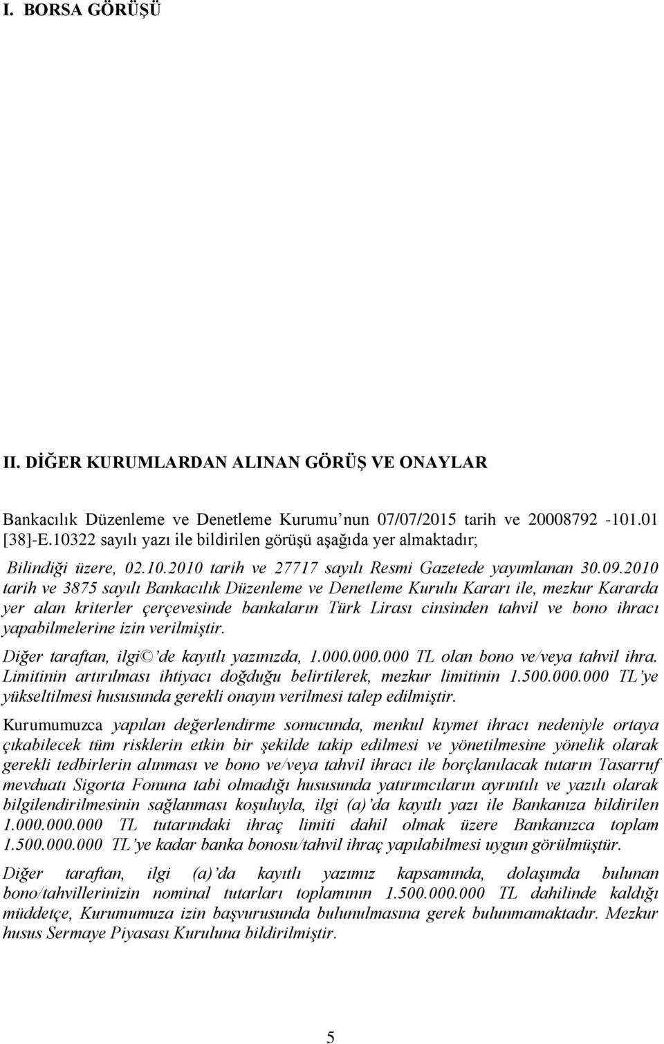 2010 tarih ve 3875 sayılı Bankacılık Düzenleme ve Denetleme Kurulu Kararı ile, mezkur Kararda yer alan kriterler çerçevesinde bankaların Türk Lirası cinsinden tahvil ve bono ihracı yapabilmelerine