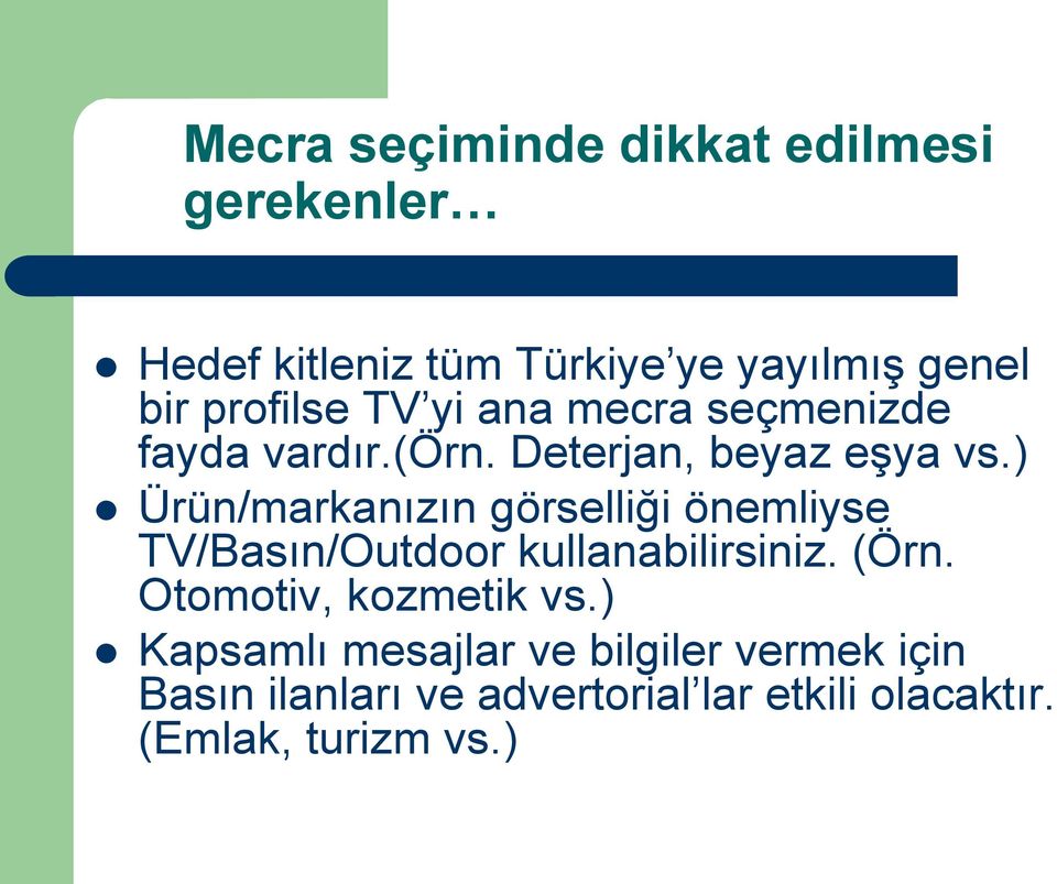 ) Ürün/markanızın görselliği önemliyse TV/Basın/Outdoor kullanabilirsiniz. (Örn.