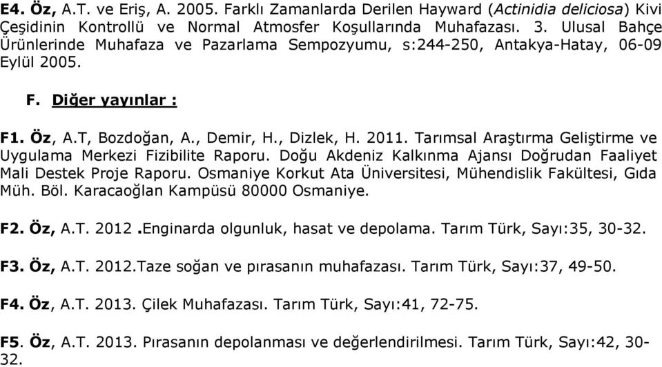 Tarımsal Araştırma Geliştirme ve Uygulama Merkezi Fizibilite Raporu. Doğu Akdeniz Kalkınma Ajansı Doğrudan Faaliyet Mali Destek Proje Raporu.