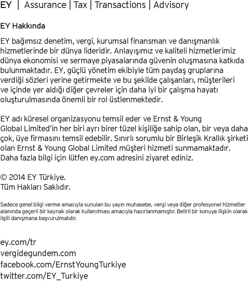 EY, güçlü yönetim ekibiyle tüm paydaş gruplarına verdiği sözleri yerine getirmekte ve bu şekilde çalışanları, müşterileri ve içinde yer aldığı diğer çevreler için daha iyi bir çalışma hayatı